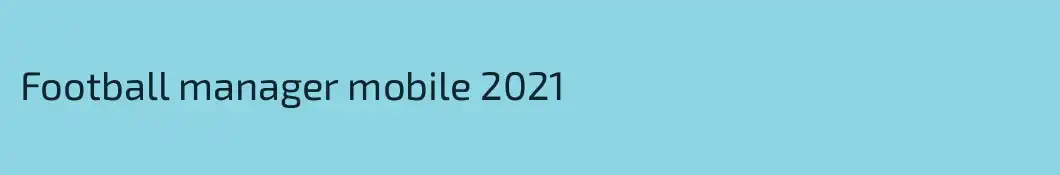Football manager mobile 2021